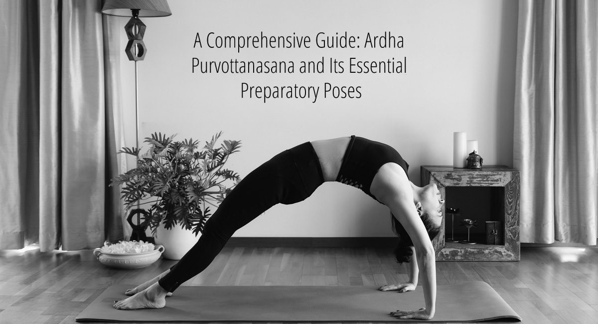 A Comprehensive Guide: Ardha Purvottanasana and Its Essential Preparatory Poses