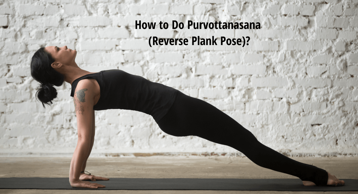 How to Do Purvottanasana Reverse Plank Pose