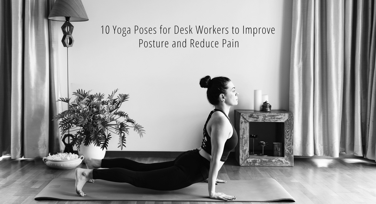 10 Yoga Poses for Desk Workers to Improve Posture and Reduce Pain