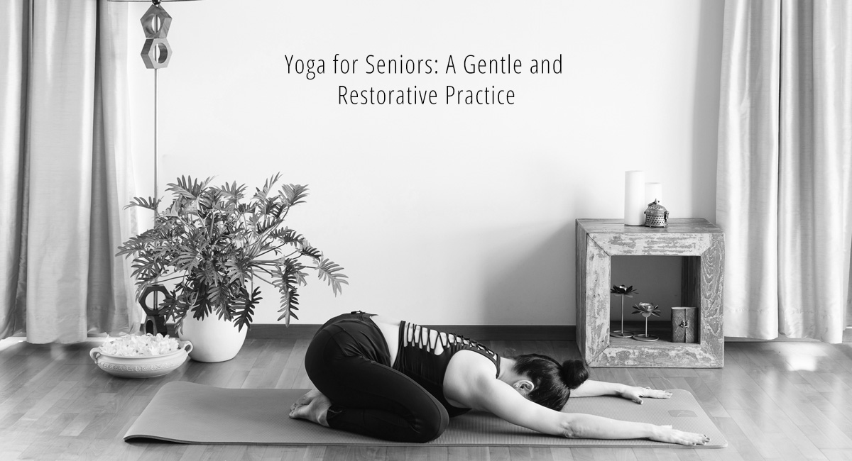 Yoga for Seniors: A Gentle and Restorative Practice