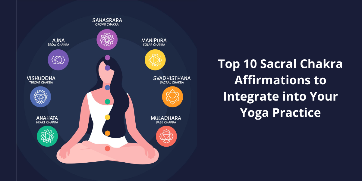 Top 10 Sacral Chakra Affirmations to Integrate into Your Yoga Practice